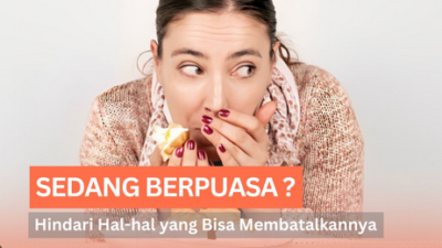 Berikut Yang Membatalkan Puasa Ramadhan dan Hal yang Mengurangi Pahalanya